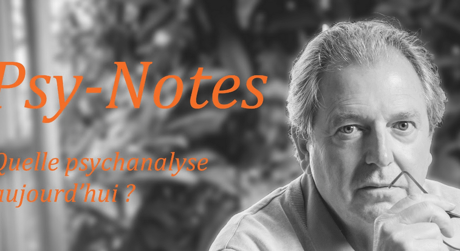 Psy-Notes : Quelle psychanalyse aujourd’hui ?